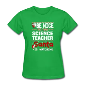 "Be Nice to the Science Teacher, Santa is Watching" - Women's T-Shirt