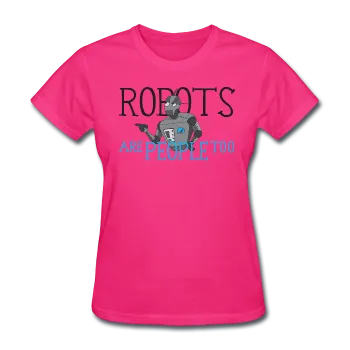 "Robots are People too" - Women's T-Shirt