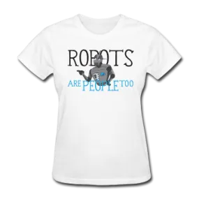 "Robots are People too" - Women's T-Shirt